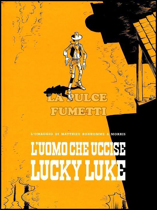 LUCKY LUKE: L'UOMO CHE UCCISE LUCKY LUKE - EDIZIONE LIMITATA - 500 COPIE